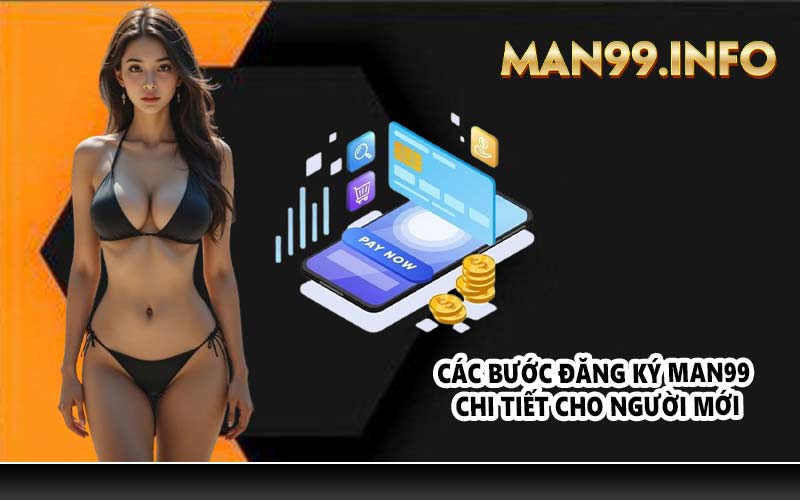 Các bước đăng ký MAN99 chi tiết cho người mới