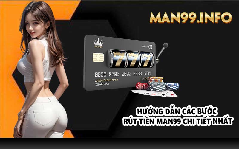 Hướng dẫn các bước rút tiền MAN99 chi tiết nhất