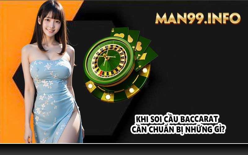 Khi soi cầu Baccarat cần chuẩn bị những gì?