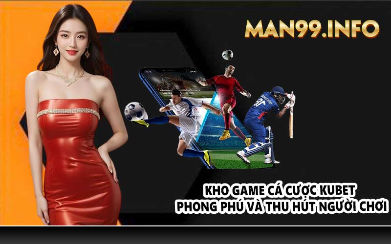 Kho game cá cược KUBET phong phú và thu hút người chơi
