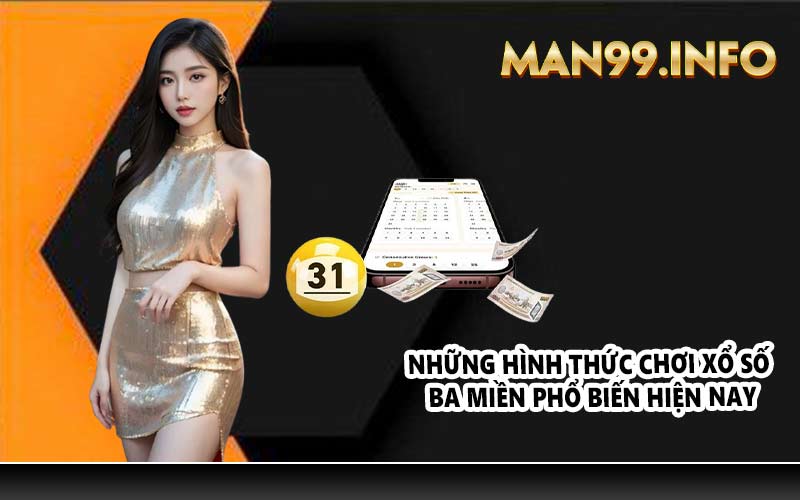 Những hình thức chơi xổ số ba miền phổ biến hiện nay