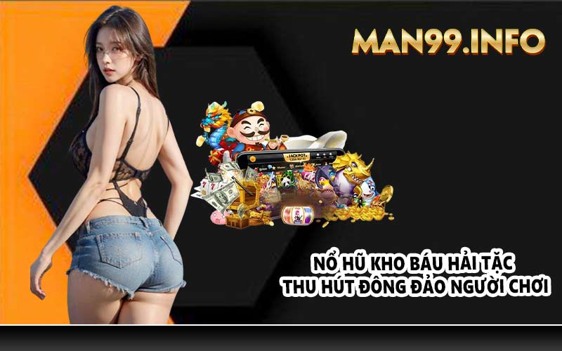 Nổ hũ kho báu hải tặc thu hút đông đảo người chơi