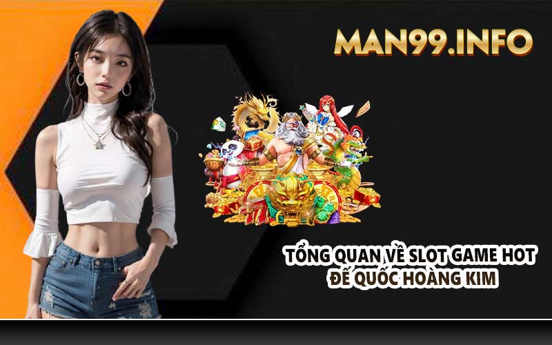 Tổng quan về slot game hot đế quốc hoàng kim