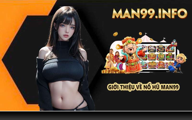 Giới thiệu về nổ hũ Man99