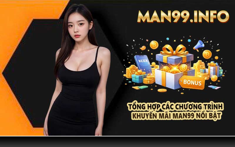 Tổng hợp các chương trình khuyến mãi Man99 nổi bật
