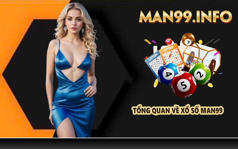 Tổng quan về xổ số Man99